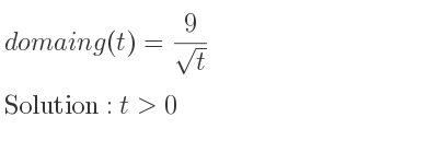 The domain of g(t)= 9/(sqrt(t)) is t>0